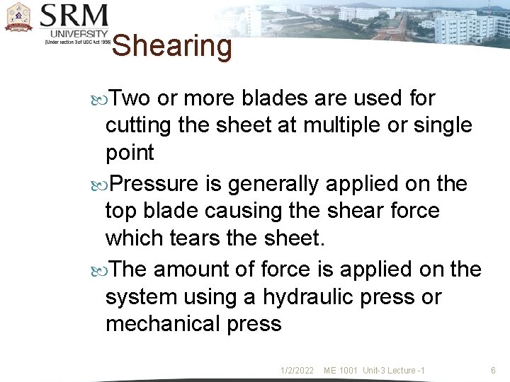 Shearing Two or more blades are used for cutting the sheet at multiple or