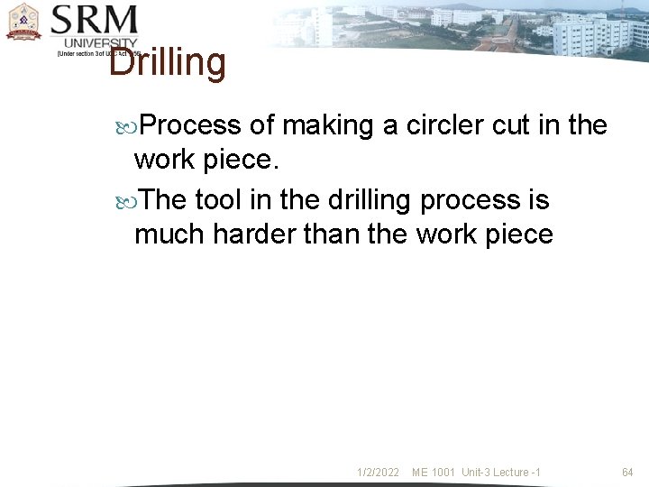 Drilling Process of making a circler cut in the work piece. The tool in