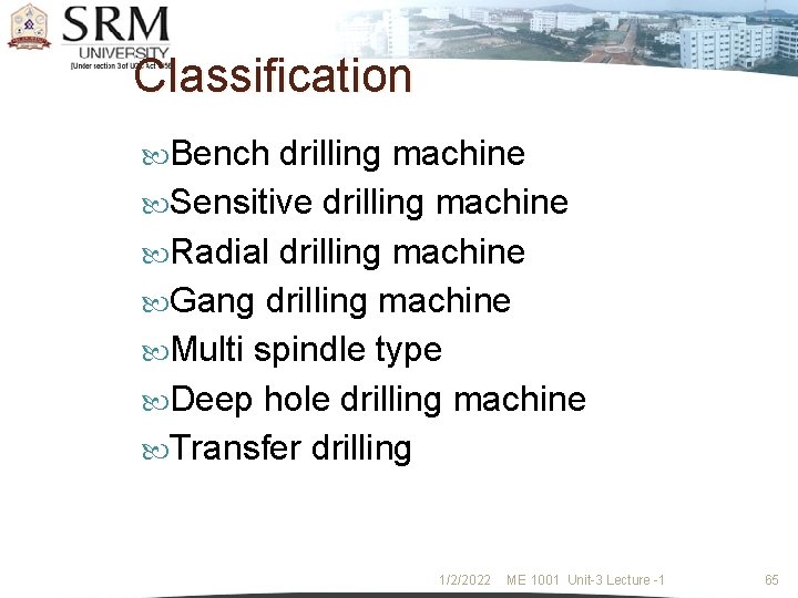 Classification Bench drilling machine Sensitive drilling machine Radial drilling machine Gang drilling machine Multi