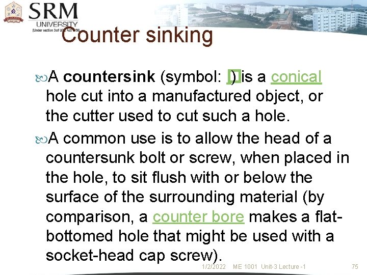 Counter sinking A countersink (symbol: � ) is a conical hole cut into a