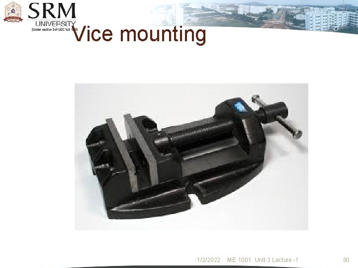 Vice mounting 1/2/2022 ME 1001 Unit-3 Lecture -1 80 