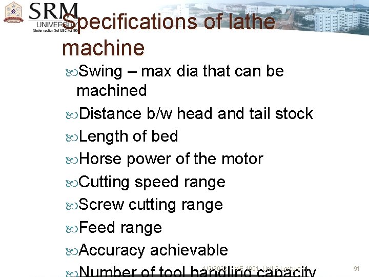 Specifications of lathe machine Swing – max dia that can be machined Distance b/w