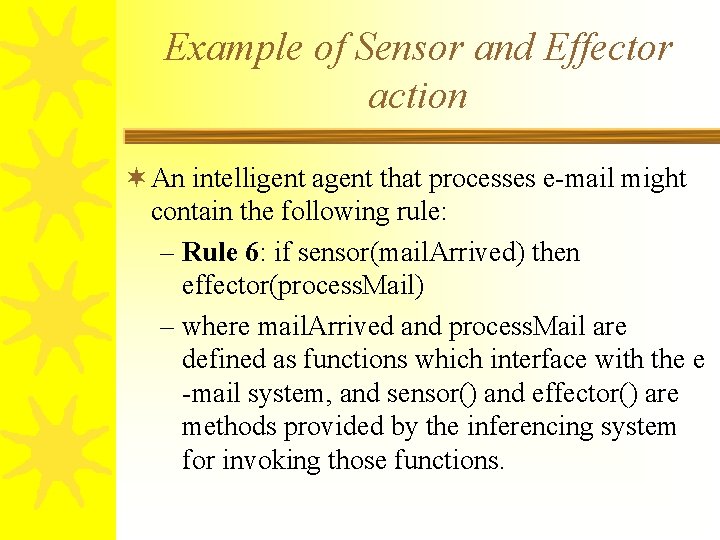 Example of Sensor and Effector action ¬ An intelligent agent that processes e-mail might
