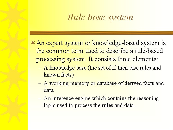 Rule base system ¬ An expert system or knowledge-based system is the common term