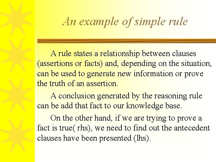 An example of simple rule A rule states a relationship between clauses (assertions or