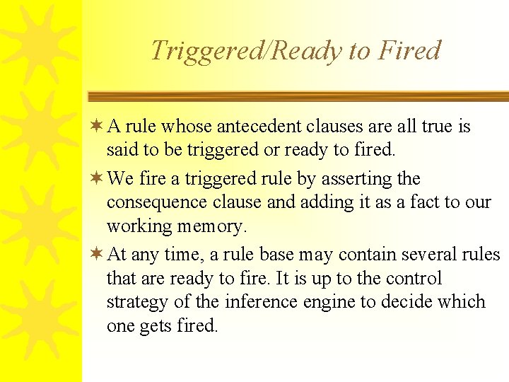 Triggered/Ready to Fired ¬ A rule whose antecedent clauses are all true is said
