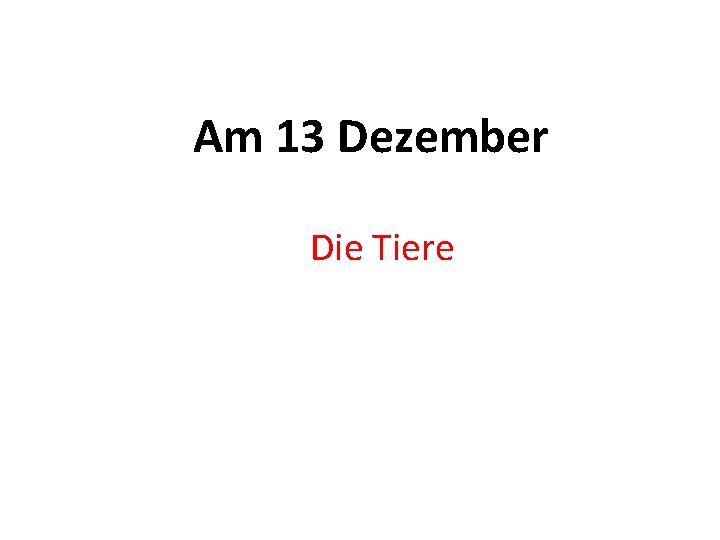 Am 13 Dezember Die Tiere 