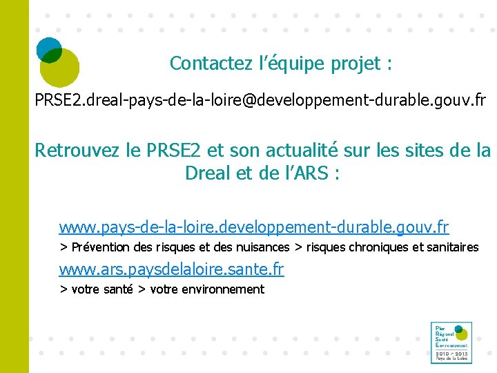 Contactez l’équipe projet : PRSE 2. dreal-pays-de-la-loire@developpement-durable. gouv. fr Retrouvez le PRSE 2 et