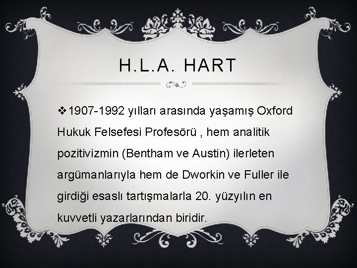 H. L. A. HART v 1907 -1992 yılları arasında yaşamış Oxford Hukuk Felsefesi Profesörü