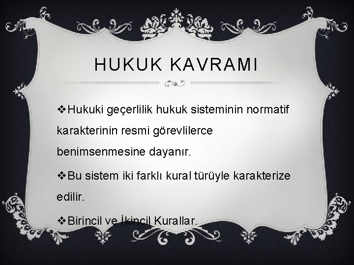 HUKUK KAVRAMI v. Hukuki geçerlilik hukuk sisteminin normatif karakterinin resmi görevlilerce benimsenmesine dayanır. v.