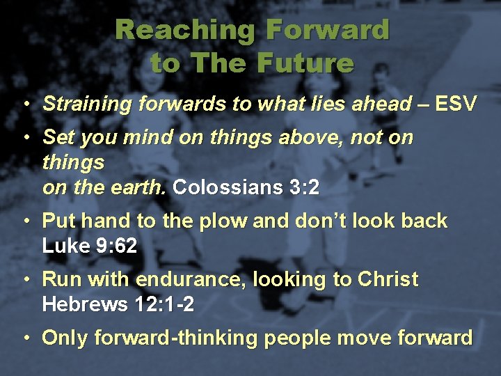 Reaching Forward to The Future • Straining forwards to what lies ahead – ESV