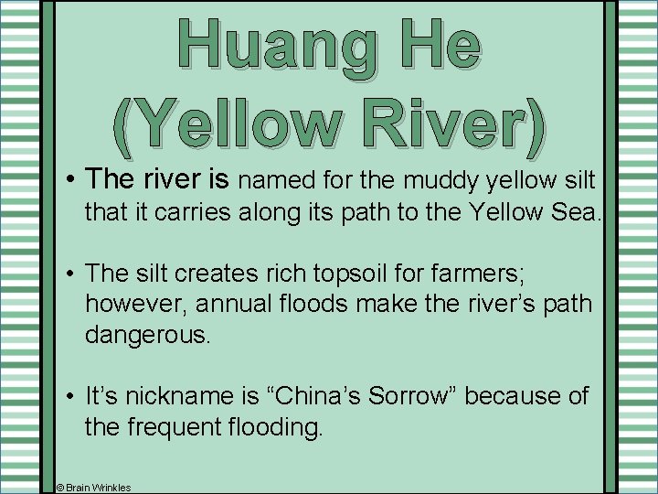 Huang He (Yellow River) • The river is named for the muddy yellow silt Huang He (Yellow River) • The river is named for the muddy yellow silt