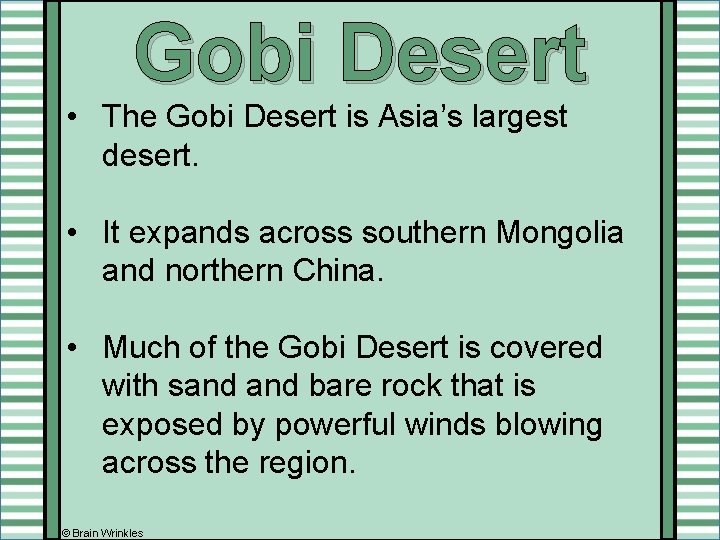 Gobi Desert • The Gobi Desert is Asia’s largest desert. • It expands across Gobi Desert • The Gobi Desert is Asia’s largest desert. • It expands across