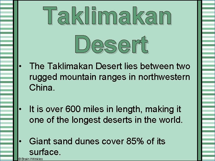 Taklimakan Desert • The Taklimakan Desert lies between two rugged mountain ranges in northwestern Taklimakan Desert • The Taklimakan Desert lies between two rugged mountain ranges in northwestern