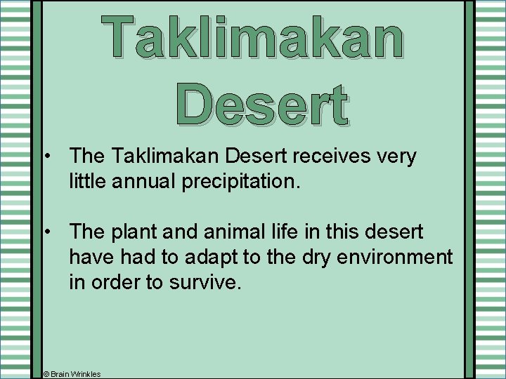 Taklimakan Desert • The Taklimakan Desert receives very little annual precipitation. • The plant Taklimakan Desert • The Taklimakan Desert receives very little annual precipitation. • The plant