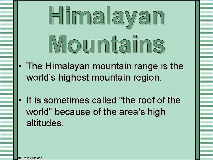 Himalayan Mountains • The Himalayan mountain range is the world’s highest mountain region. • Himalayan Mountains • The Himalayan mountain range is the world’s highest mountain region. •