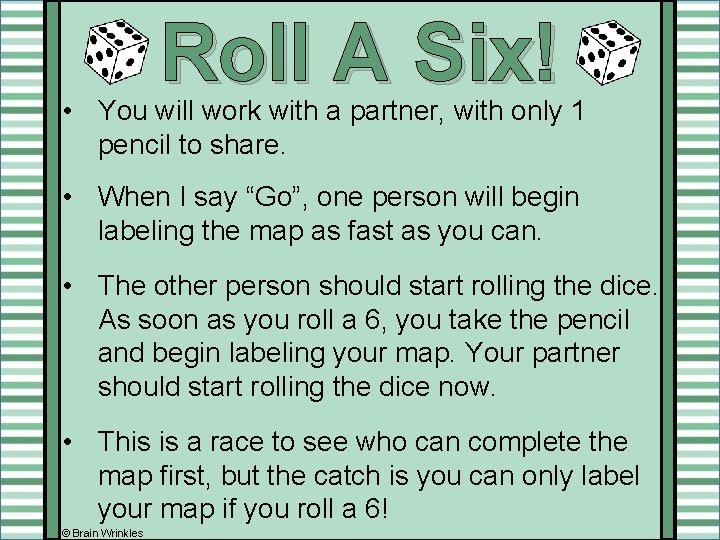 Roll A Six! • You will work with a partner, with only 1 pencil Roll A Six! • You will work with a partner, with only 1 pencil