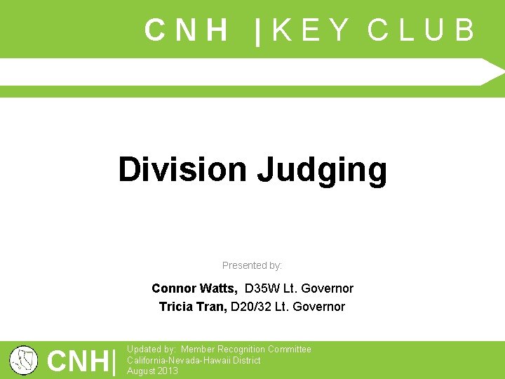 CNH |KEY CLUB Division Judging Presented by: Connor Watts, D 35 W Lt. Governor