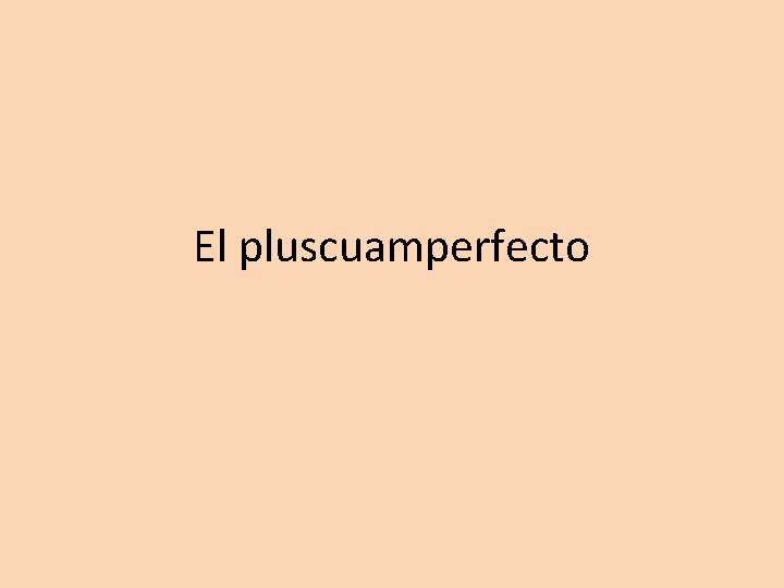 El pluscuamperfecto 