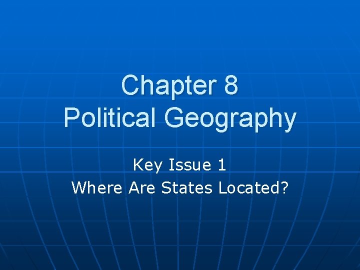 Chapter 8 Political Geography Key Issue 1 Where