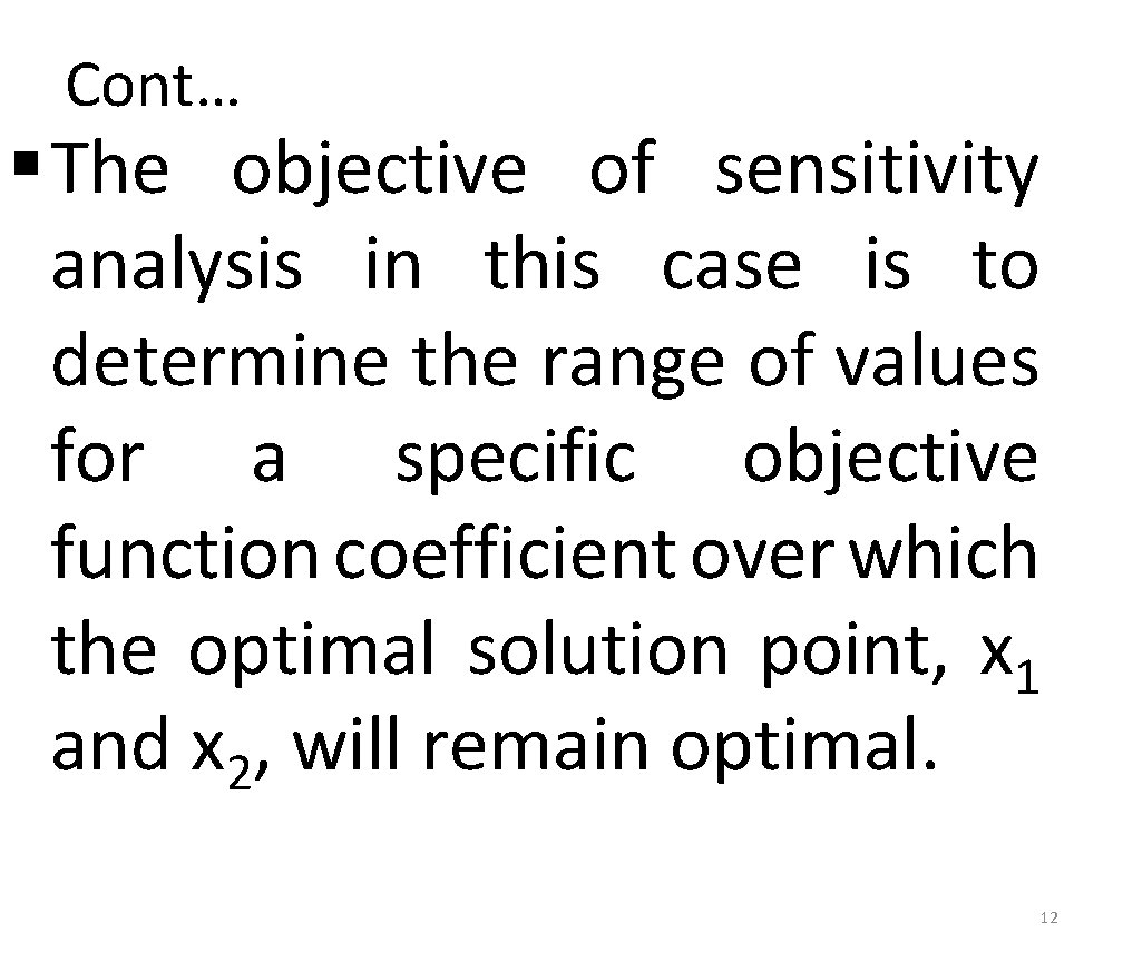 Cont… § The objective of sensitivity analysis in this case is to determine the