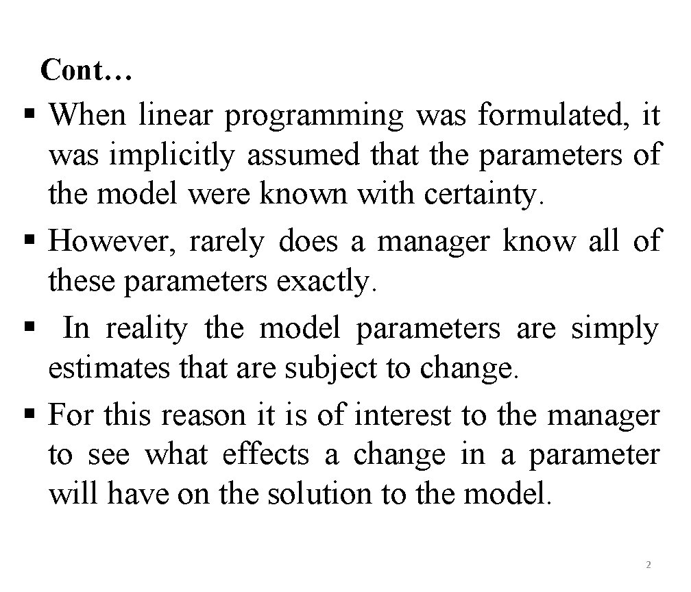 Cont… § When linear programming was formulated, it was implicitly assumed that the parameters