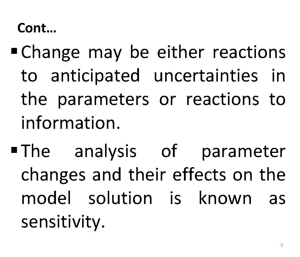Cont… § Change may be either reactions to anticipated uncertainties in the parameters or