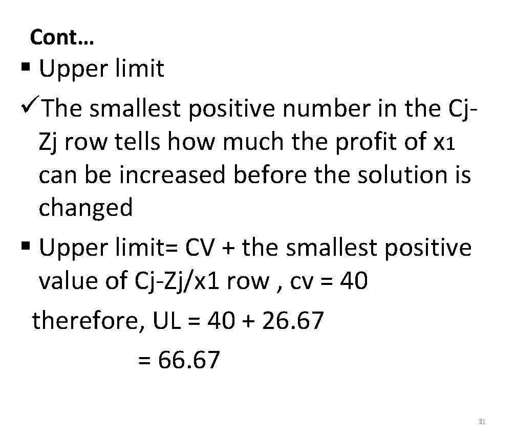 Cont… § Upper limit üThe smallest positive number in the Cj. Zj row tells