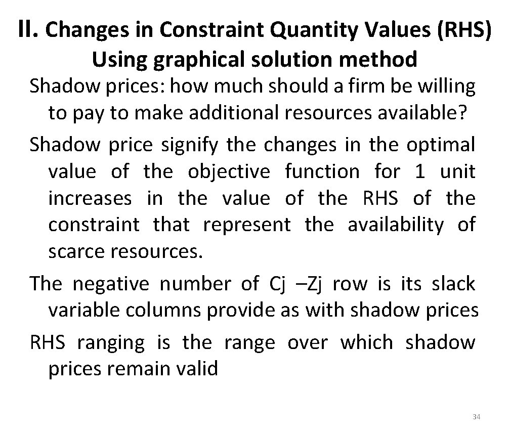 II. Changes in Constraint Quantity Values (RHS) Using graphical solution method Shadow prices: how