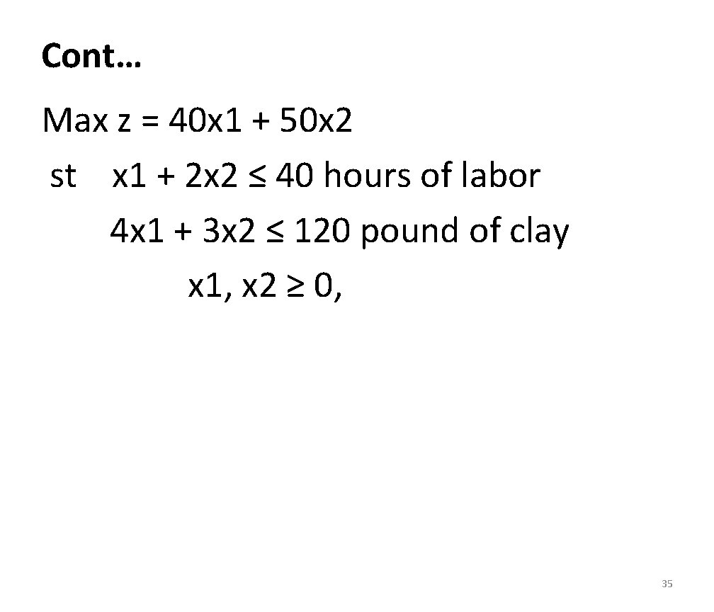 Cont… Max z = 40 x 1 + 50 x 2 st x 1