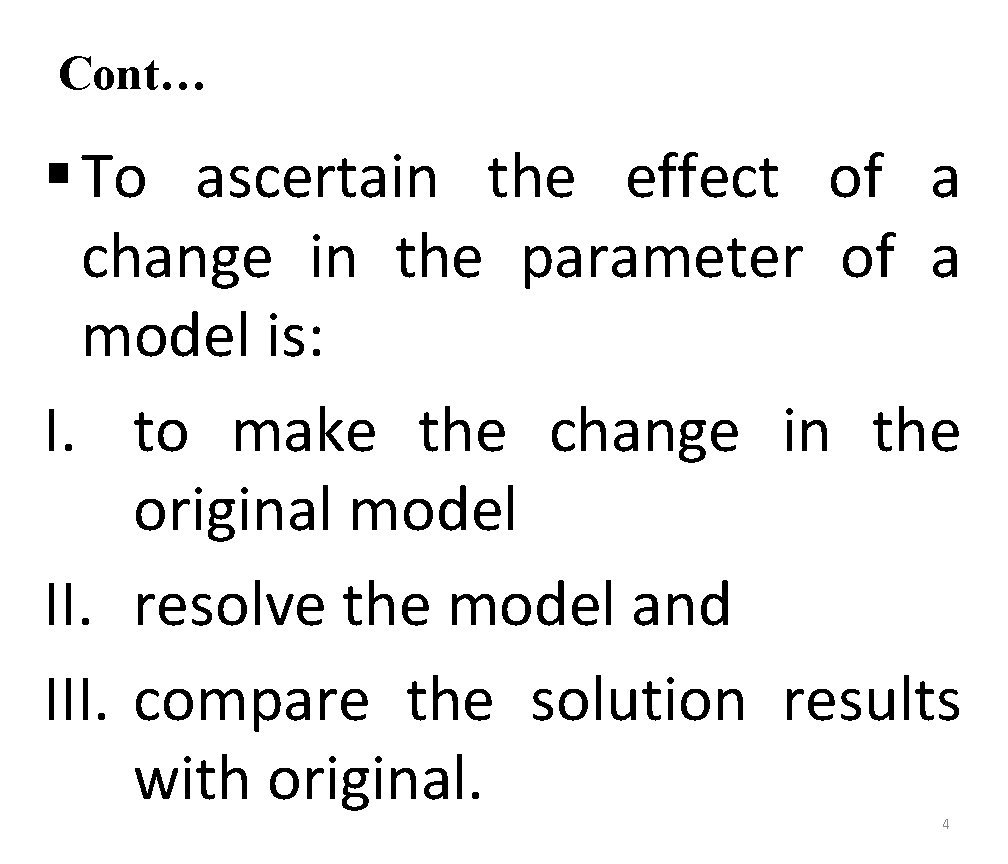 Cont… § To ascertain the effect of a change in the parameter of a