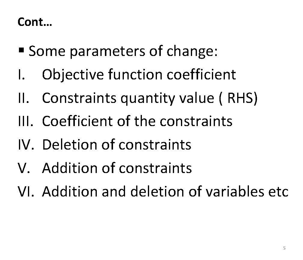 Cont… § Some parameters of change: I. Objective function coefficient II. Constraints quantity value