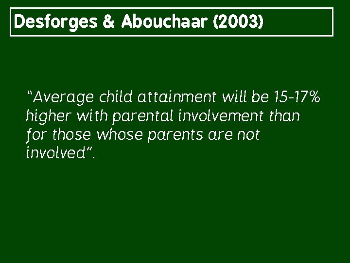 Desforges & Abouchaar (2003) “Average child attainment will be 15 -17% higher with parental