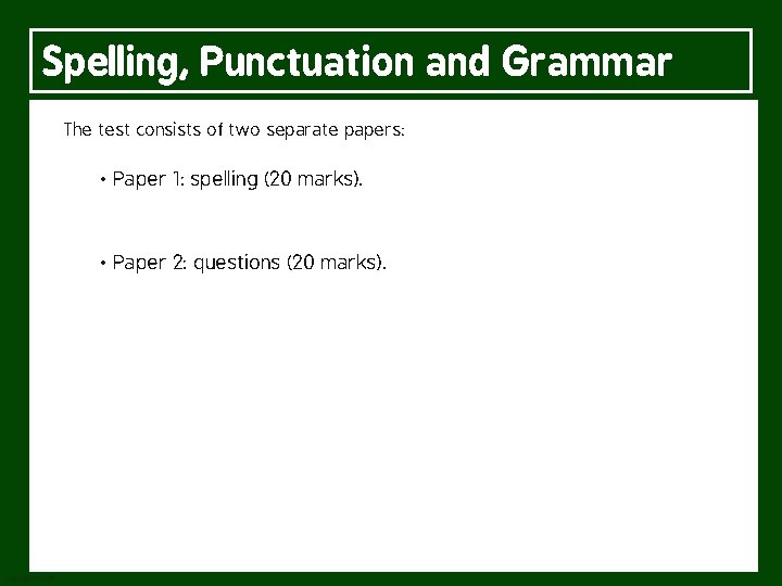 Spelling, Punctuation and Grammar The test consists of two separate papers: • Paper 1: