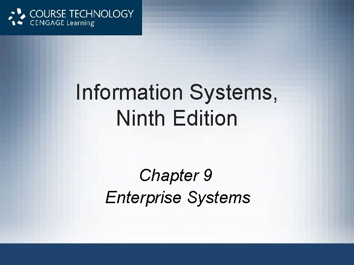 Information Systems, Ninth Edition Chapter 9 Enterprise Systems 