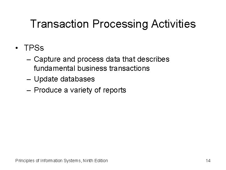 Transaction Processing Activities • TPSs – Capture and process data that describes fundamental business