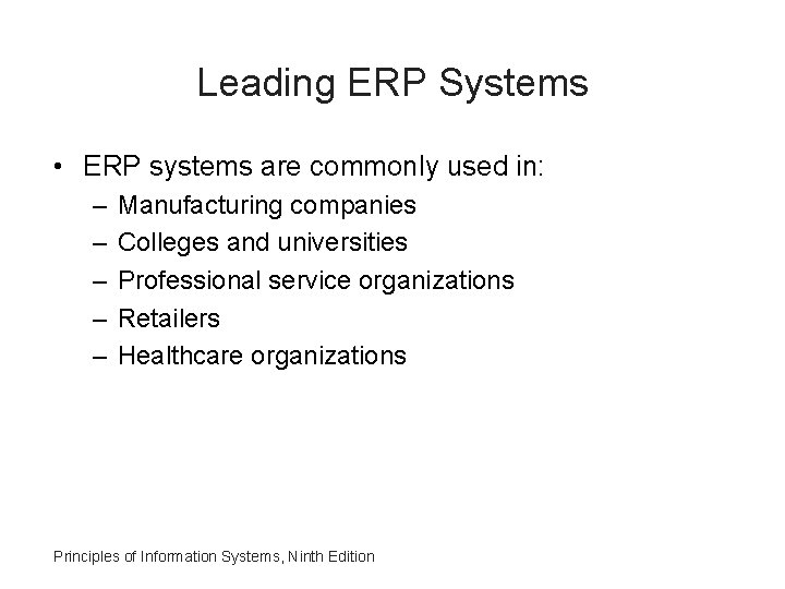 Leading ERP Systems • ERP systems are commonly used in: – – – Manufacturing