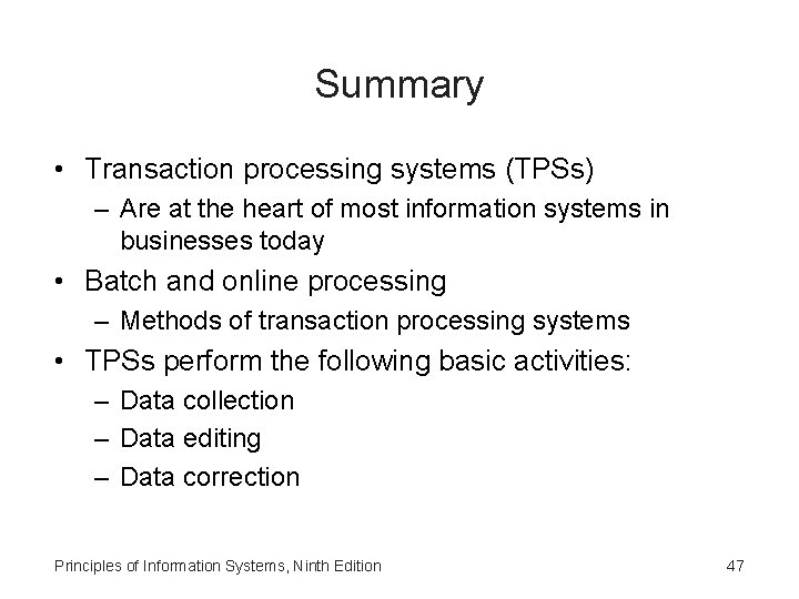 Summary • Transaction processing systems (TPSs) – Are at the heart of most information