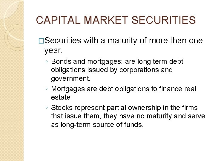 CAPITAL MARKET SECURITIES �Securities with a maturity of more than one year. ◦ Bonds