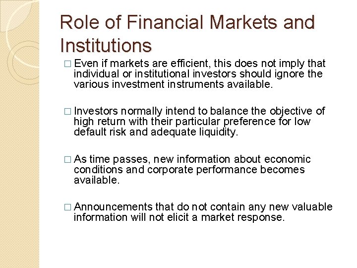 Role of Financial Markets and Institutions � Even if markets are efficient, this does