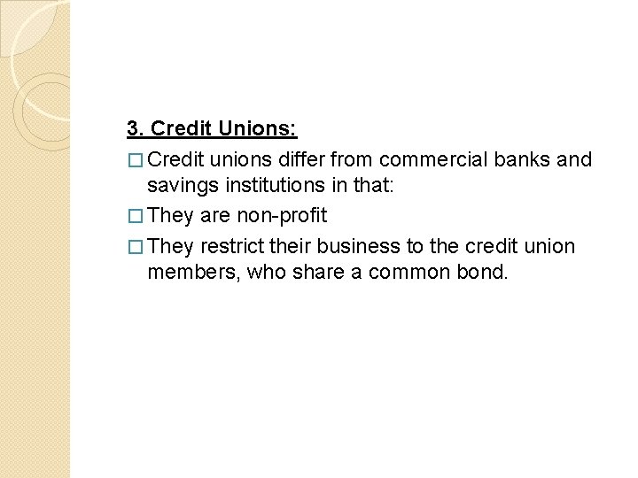 3. Credit Unions: � Credit unions differ from commercial banks and savings institutions in