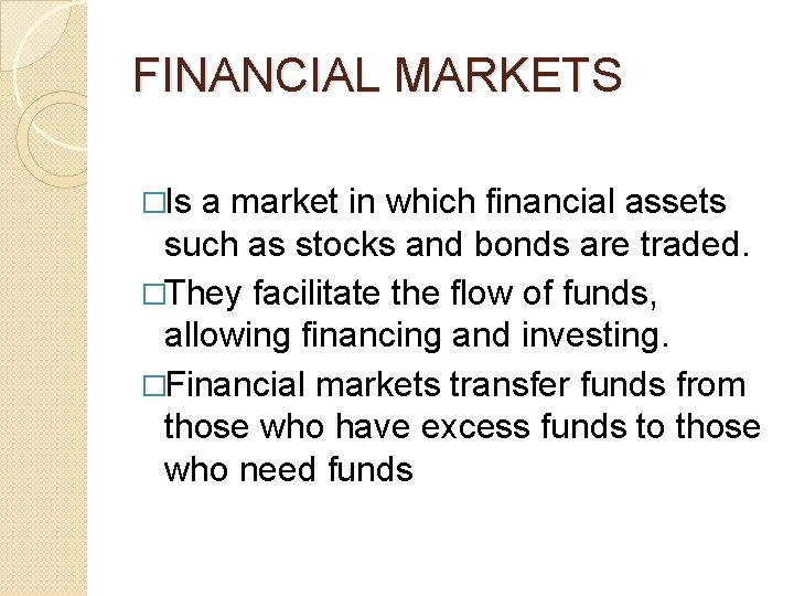 FINANCIAL MARKETS �Is a market in which financial assets such as stocks and bonds