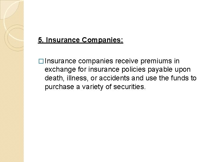 5. Insurance Companies: � Insurance companies receive premiums in exchange for insurance policies payable