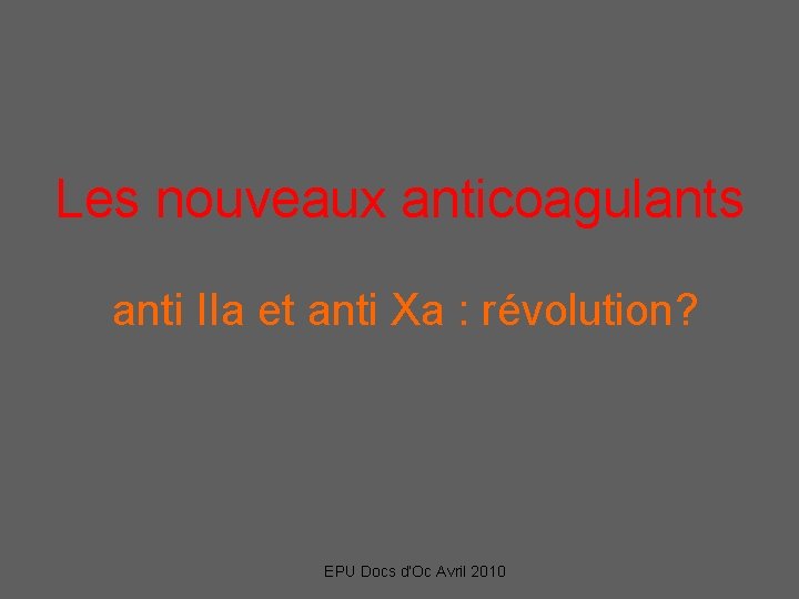 Les nouveaux anticoagulants anti IIa et anti Xa : révolution? EPU Docs d’Oc Avril