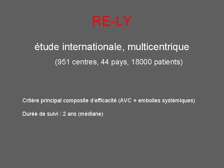 RE-LY étude internationale, multicentrique (951 centres, 44 pays, 18000 patients) Critère principal composite d’efficacité