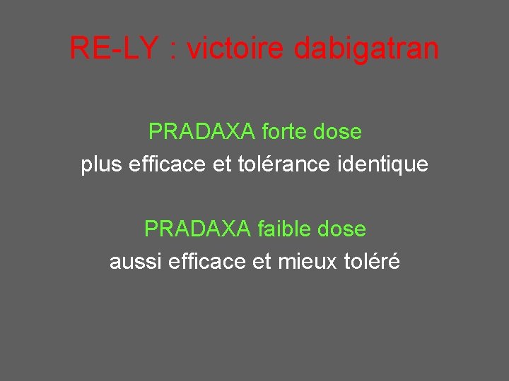 RE-LY : victoire dabigatran PRADAXA forte dose plus efficace et tolérance identique PRADAXA faible