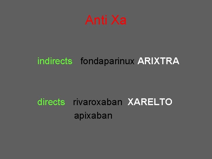 Anti Xa indirects fondaparinux ARIXTRA directs rivaroxaban XARELTO apixaban 