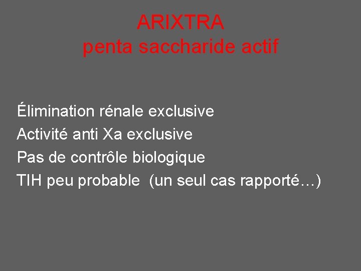 ARIXTRA penta saccharide actif Élimination rénale exclusive Activité anti Xa exclusive Pas de contrôle