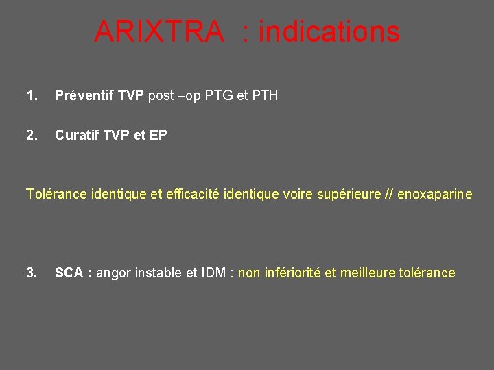 ARIXTRA : indications 1. Préventif TVP post –op PTG et PTH 2. Curatif TVP