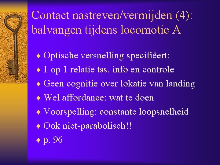 Contact nastreven/vermijden (4): balvangen tijdens locomotie A ¨ Optische versnelling specifiëert: ¨ 1 op